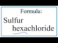 How to Write the Formula for Sulfur hexachloride