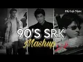 Lagu Shahrukh Khan 90's Songs Mashup | Slow \u0026 Reverb |@srlofi71