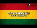 OBATI RINDUKU - REGGAE SKA VERSION