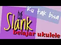 Belajar ukulele lagu Ku tak bisa - Slank
