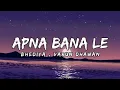 Download Lagu Apna Bana Le [LYRICS]| Bhediya | Varun D, Kriti S| Sachin, Arijit S, Amitabh B