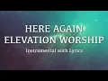 Lagu Here Again - Elevation Worship Instrumental with Lyrics