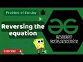 Reversing the equation POTD GFG Problem of the Day C Java Python
