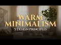 How to Create a Warm Minimalist Home 5 Interior Design Principles