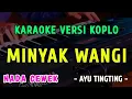 Download Lagu MINYAK WANGI - KARAOKE NADA CEWEK - VERSI KOPLO || AYU TINGTING