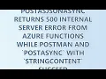 PostAsJsonAsync returns 500 Internal Server Error from Azure Functions while Postman and PostAsyn
