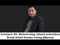 Lecture 40-Retrieving client selection from html forms using jQuery