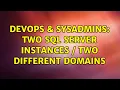 DevOps SysAdmins Two SQL Server Instances Two Different Domains