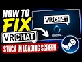 How To Fix VRChat Stuck In Loading Screen PC 2026
