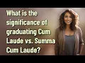 What is the significance of graduating Cum Laude vs Summa Cum Laude
