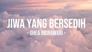 jiwa yang bersedih ghea indrawari lyrcis