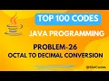 OCTAL TO DECIMAL CONVERSION PROBLEM - 26 TOP 100 CODES JAVA PROGRAMMING COLLEGE PLACEMENT