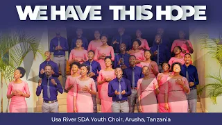 We Have This Hope Usa River SDA Ministry Choir Arusha Tanzania 