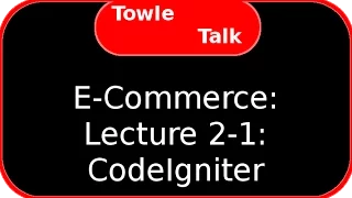 E-Commerce Lecture 2-1 - CodeIgniter Introduction