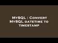 MySQL Convert MySQL datetime to timestamp