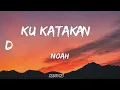NOAH - Kukatakan Dengan Indah | LIRIK