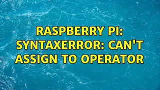 Raspberry Pi SyntaxError can t assign to operator