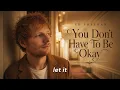 Ed Sheeran -  You Don't Have To Be Okay  || Emotional Love Song