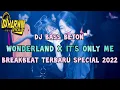 Download Lagu DJ BASS BETON WONDERLAND X IT'S ONLY ME BREAKBEAT TERBARU SPECIAL 2022