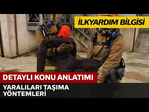 İlkyardım Bilgisi / Yaralıları Taşıma Yöntemleri