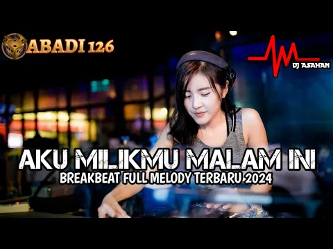 Download MP3 DJ Aku Milikmu Malam Ini Breakbeat Full Melody Terbaru 2024 ( DJ ASAHAN ) SPESIAL REQ ABADI126