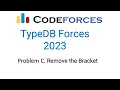 Problem C Remove the Bracket TypeDB Forces 2023 Codeforces