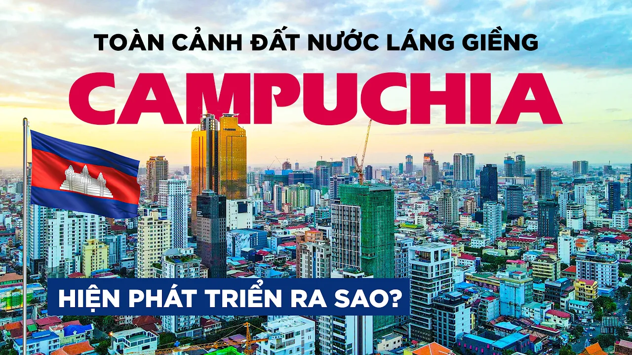 Outline Video Toàn cảnh Campuchia: Đất nước láng giềng phía Tây Nam Việt Nam