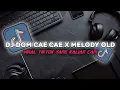 Download Lagu DJ DOM CAE CAE X MELODY OLD VIRAL TIKTOK 2025 YANG KALIAN CARI 