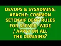 DevOps SysAdmins Apache Common SetEnvIF Deny rules for Server-wide apply on all the Domains