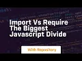 Import vs require the biggest javascript divide