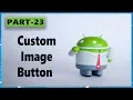 android app development tutorial for beginners Part 23 custom Image Button
