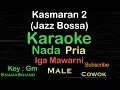 Download Lagu Kasmaran 2-Jazz Bossa-Iga Mawarni|Karaoke nada Pria-Male@UcokkuYasir