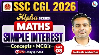 SSC CGL Maths Classes 2026: Simple Interest | SSC CGL Maths | SSC Maths By Rakesh Yadav Sir