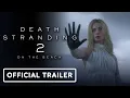 Death Stranding 2 On the Beach - Character Trailer