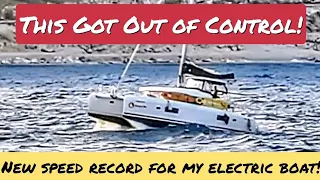 Too Much Sail in Too Much Wind—New Speed Record for My Electric Boat!