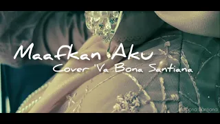 MAAFKAN AKU ENGLISH VERSION/MENGAPA KITA/TAK SANGGUP MELUPA/MAAFKAN AKU COVER VA BONA SANTIANA