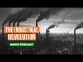 Exploring the History of the Industrial Revolution Podcast