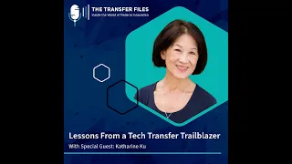 Lessons From a Tech Transfer Trailblazer With Katharine Ku