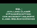 SQL java lang ClassNotFoundException com microsoft sqlserver jdbc SQLServerDriver
