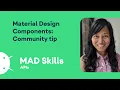 Material Design Components Community tip - MAD Skills