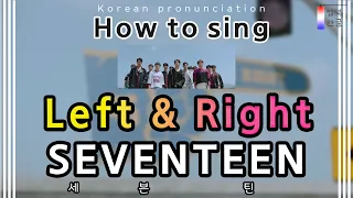 Download [How to Sing] Left \u0026 Right – SEVENTEEN (세븐틴) (easy lyrics/han/rom/pronunciation) MP3
