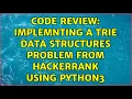 Code Review Implemnting a Trie Data structures problem from HackerRank using Python3