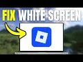 How To Fix Roblox Stuck On White Screen - Full Tutorial