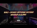 Adry WG - DOAKU UNTUKMU SAYANG - WALI ( edit ) mashup ajojing