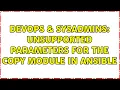 DevOps SysAdmins Unsupported parameters for the copy module in Ansible