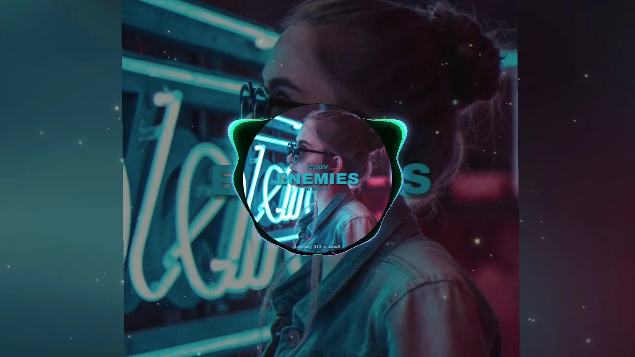 Lauv - Enemies (Leesky 313 x Jaw5 Remix)