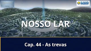 Nosso Lar - Cap. 44 - As trevas