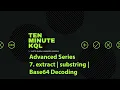 7 Kusto Query Language KQL Advanced Series extract substring Base64 Decoding