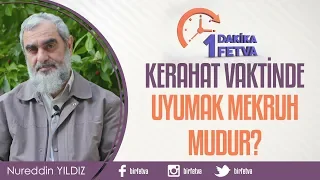 Kerahat vaktinde uyumak mekruh mudur?