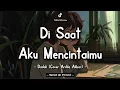 Download Lagu Dadali - Di Saat Aku Mencintaimu (Lyric Video) || Cover Ardila Akbar || Speed Up Version!